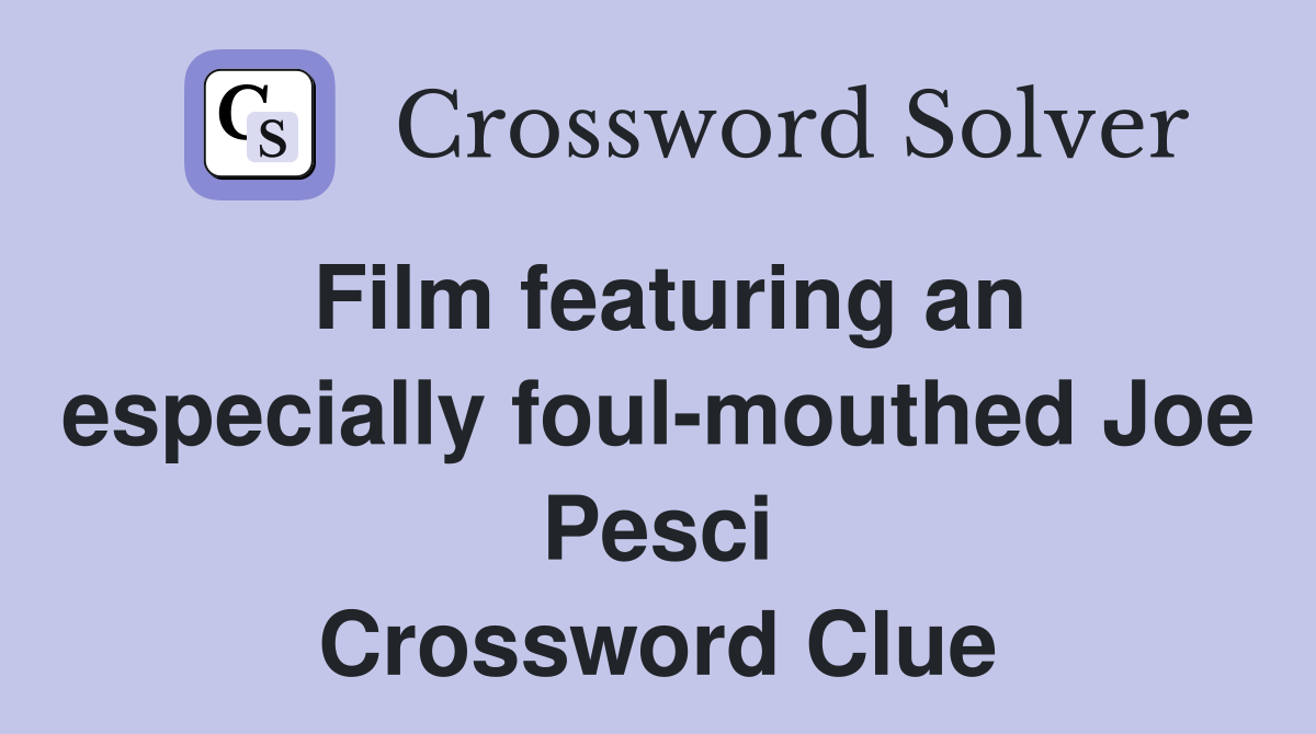 Film featuring an especially foul-mouthed Joe Pesci Crossword Clue