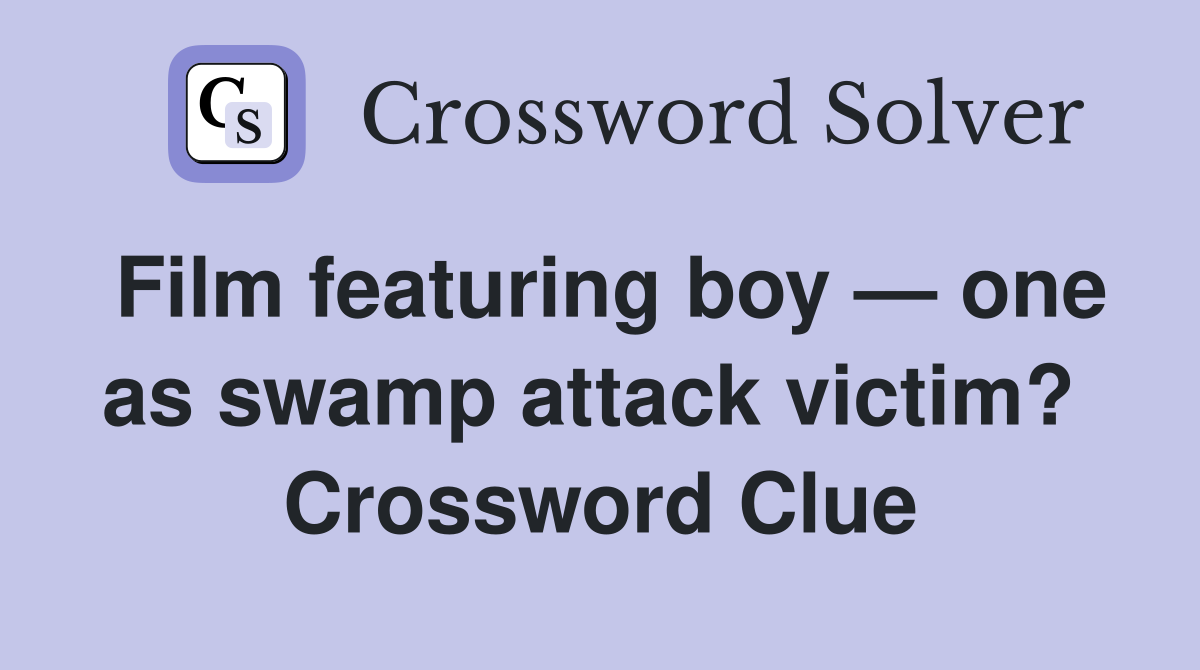 Film featuring boy — one as swamp attack victim?  Crossword Clue