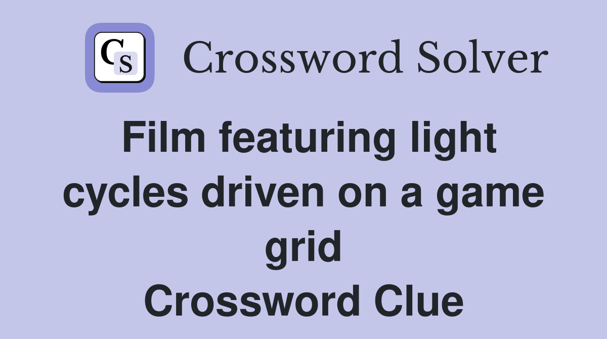 Film featuring light cycles driven on a game grid Crossword Clue