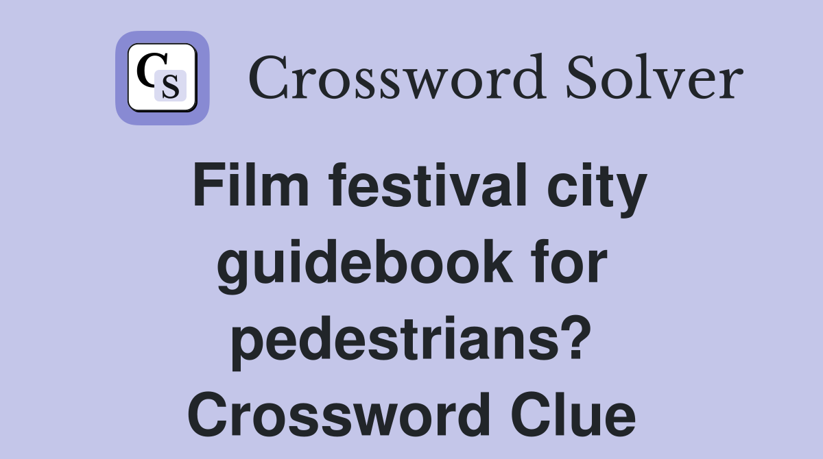 Film festival city guidebook for pedestrians? Crossword Clue