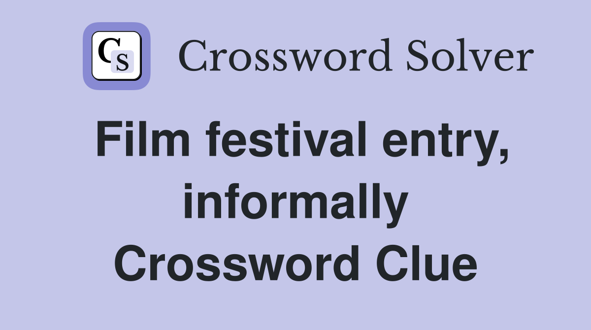 Film festival entry, informally Crossword Clue