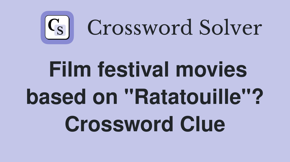Film festival movies based on "Ratatouille"? Crossword Clue