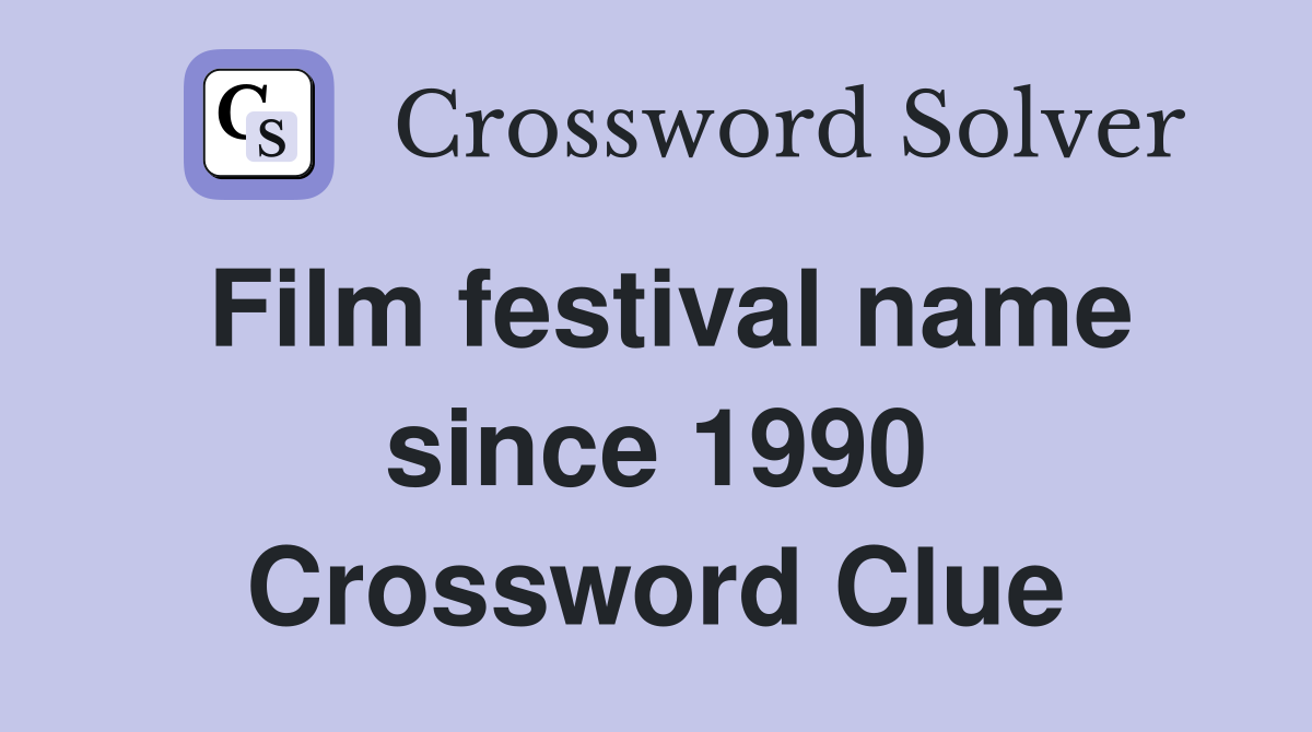 Film festival name since 1990 Crossword Clue