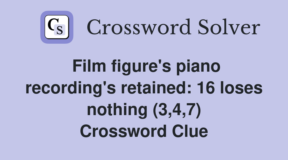 Film figure's piano recording's retained: 16 loses nothing (3,4,7) Crossword Clue