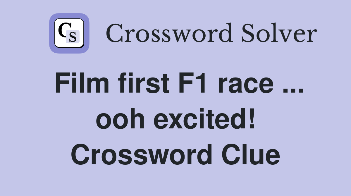 Film first F1 race ... ooh excited! Crossword Clue