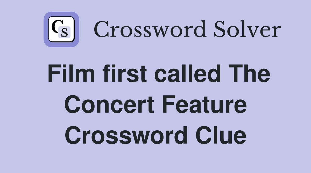 Film first called The Concert Feature Crossword Clue