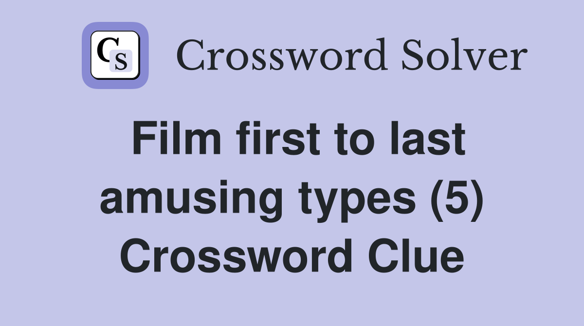 Film first to last amusing types (5) Crossword Clue