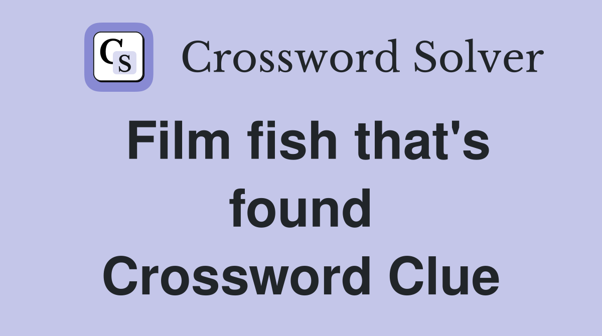 Film fish that's found Crossword Clue