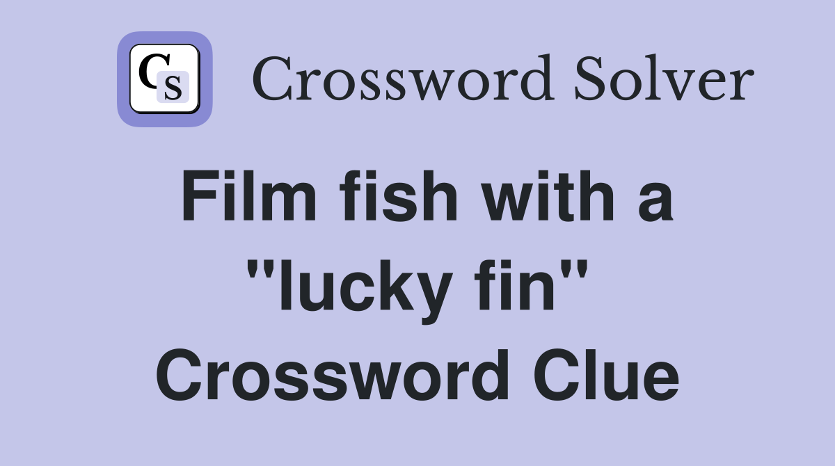 Film fish with a "lucky fin" Crossword Clue