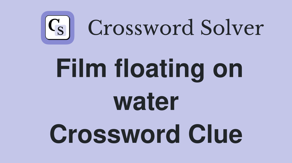 Film floating on water Crossword Clue