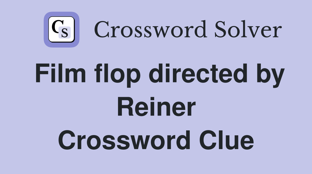Film flop directed by Reiner Crossword Clue
