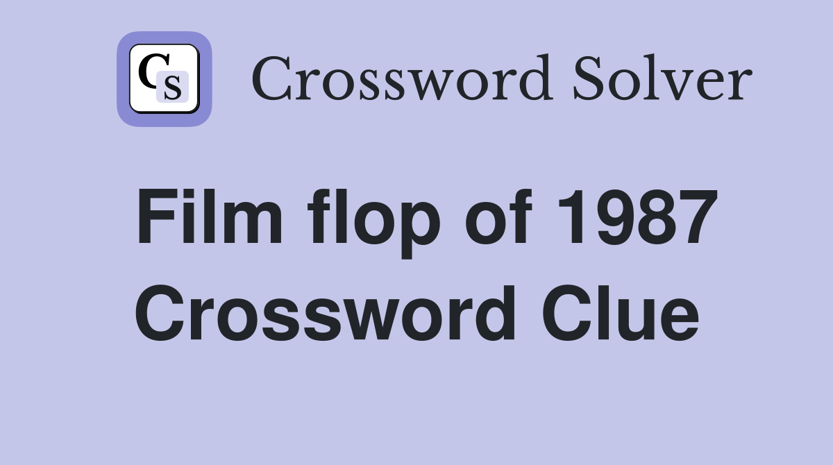Film flop of 1987 Crossword Clue