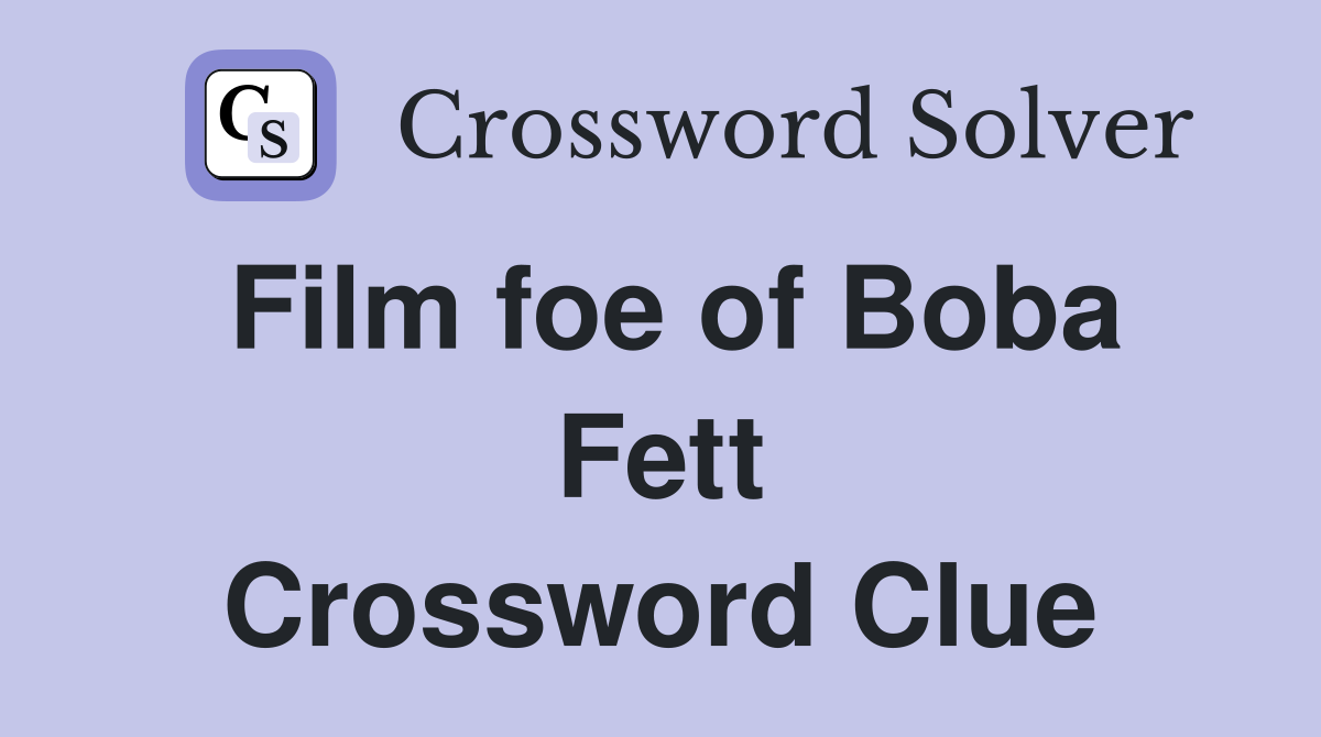 Film foe of Boba Fett Crossword Clue
