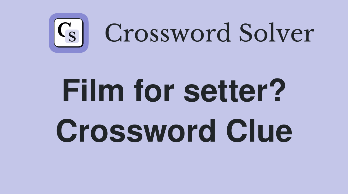 Film for setter?  Crossword Clue