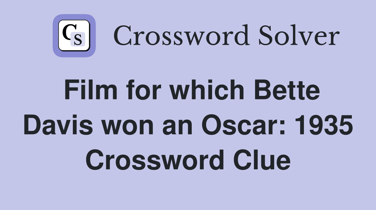 Film for which Bette Davis won an Oscar: 1935 Crossword Clue
