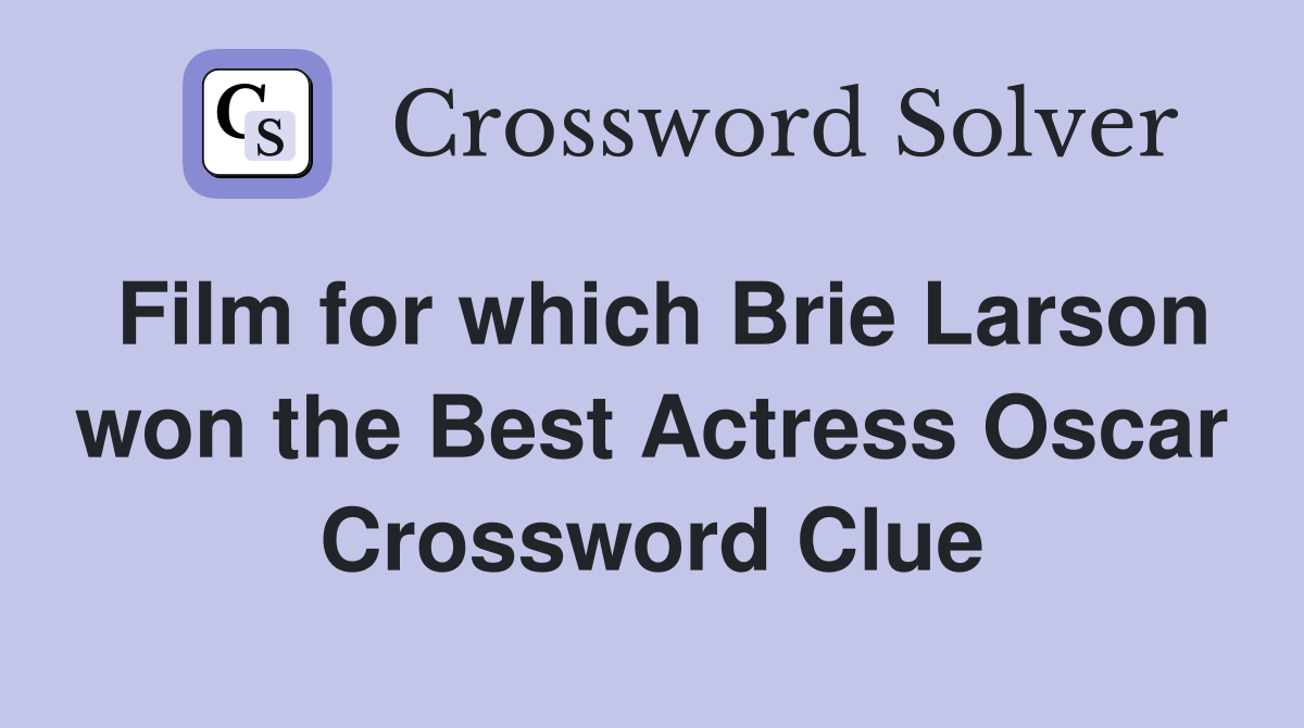 Film for which Brie Larson won the Best Actress Oscar Crossword Clue