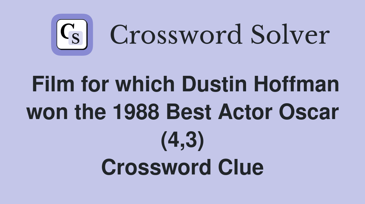 Film for which Dustin Hoffman won the 1988 Best Actor Oscar (4,3) Crossword Clue