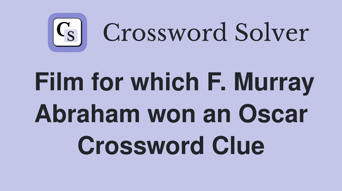 Film for which F. Murray Abraham won an Oscar Crossword Clue