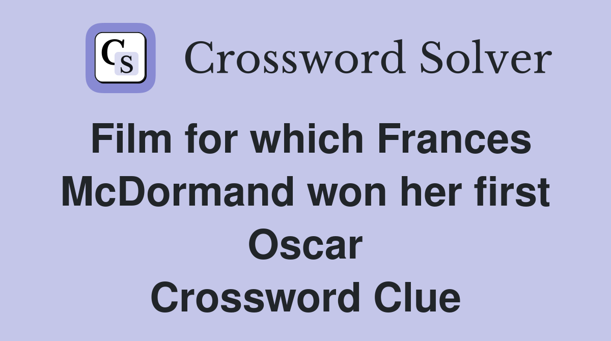 Film for which Frances McDormand won her first Oscar Crossword Clue