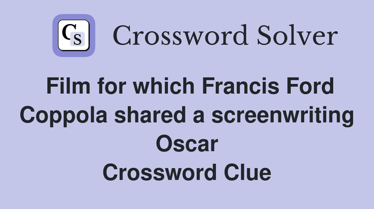 Film for which Francis Ford Coppola shared a screenwriting Oscar Crossword Clue