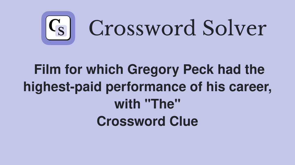 Film for which Gregory Peck had the highest-paid performance of his career, with "The" Crossword Clue
