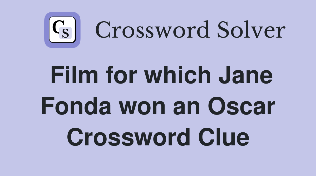 Film for which Jane Fonda won an Oscar Crossword Clue