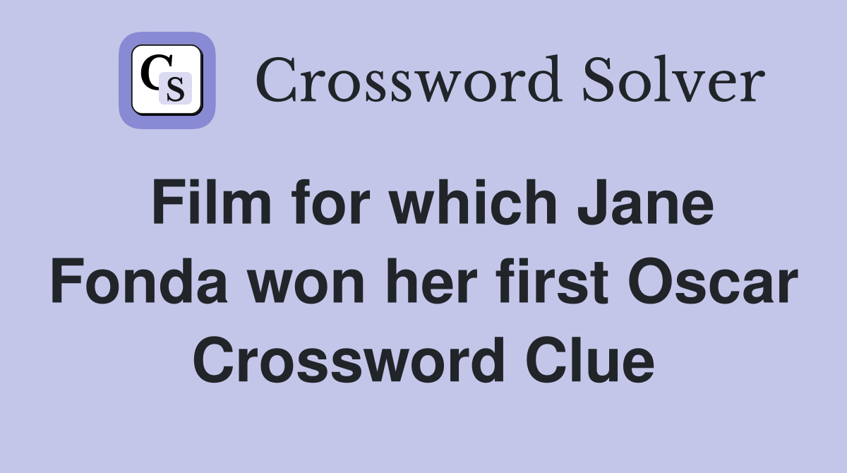 Film for which Jane Fonda won her first Oscar Crossword Clue