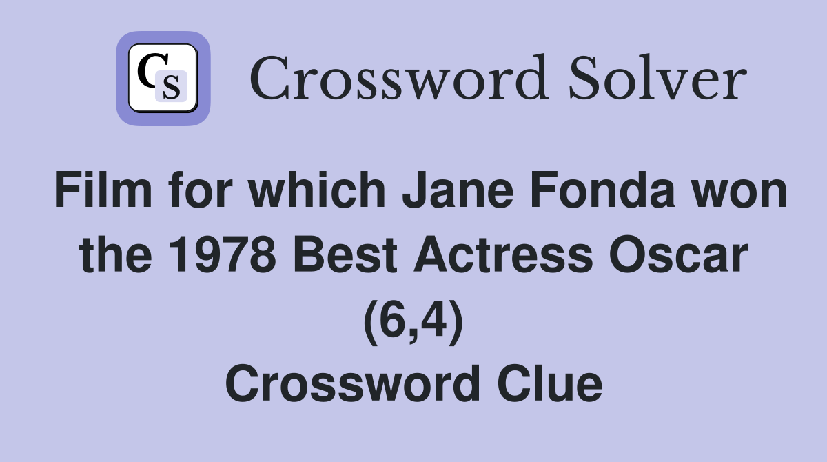 Film for which Jane Fonda won the 1978 Best Actress Oscar (6,4) Crossword Clue
