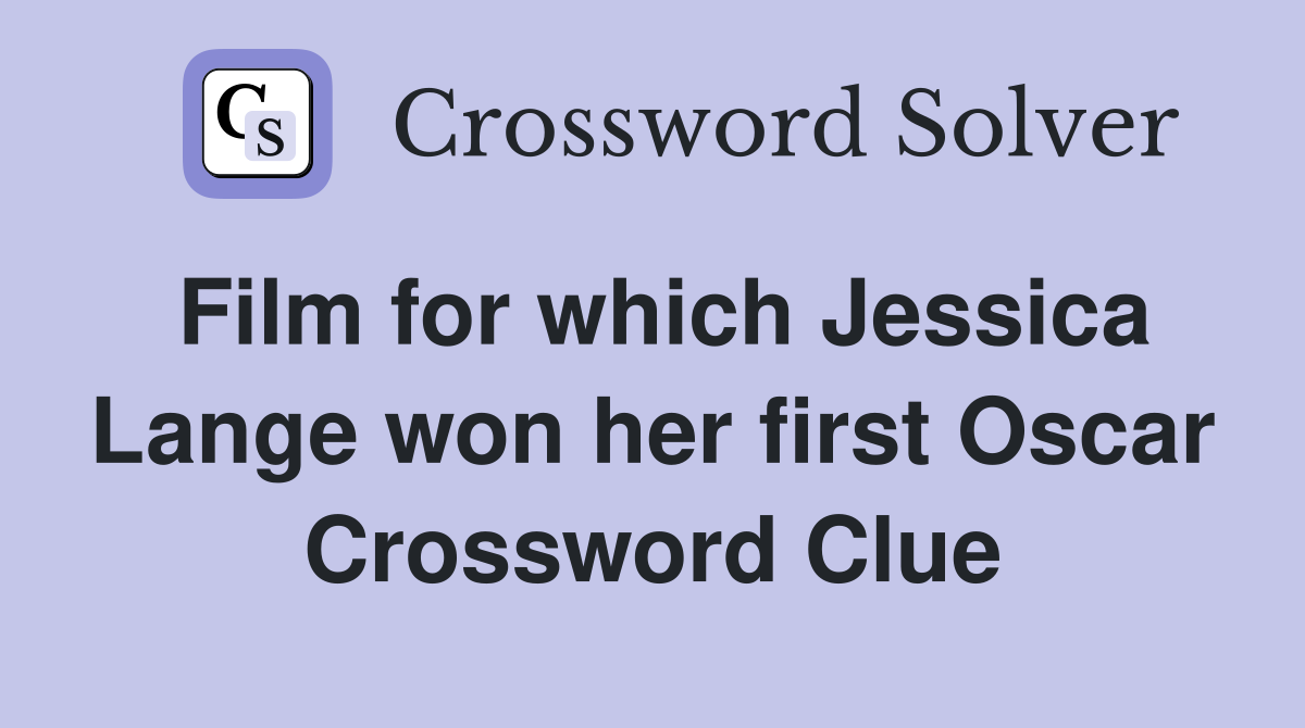 Film for which Jessica Lange won her first Oscar Crossword Clue