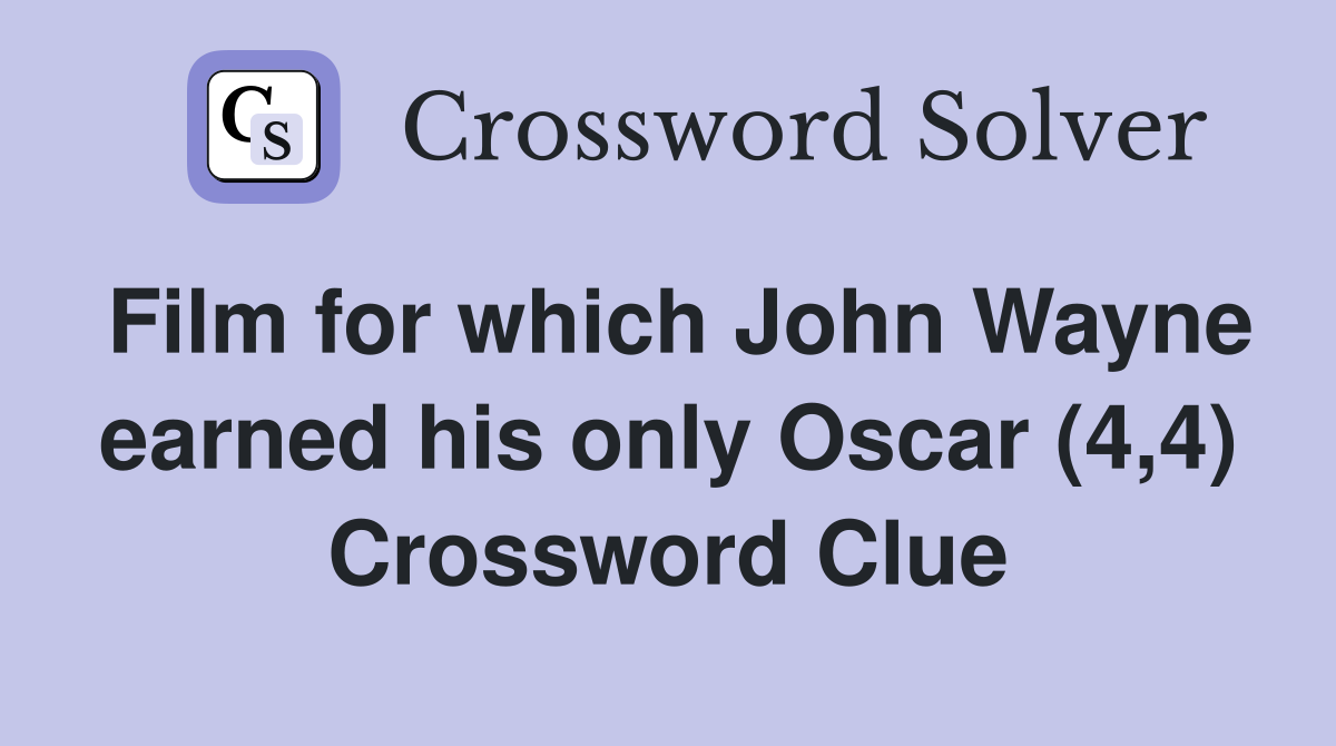 Film for which John Wayne earned his only Oscar (4,4) Crossword Clue