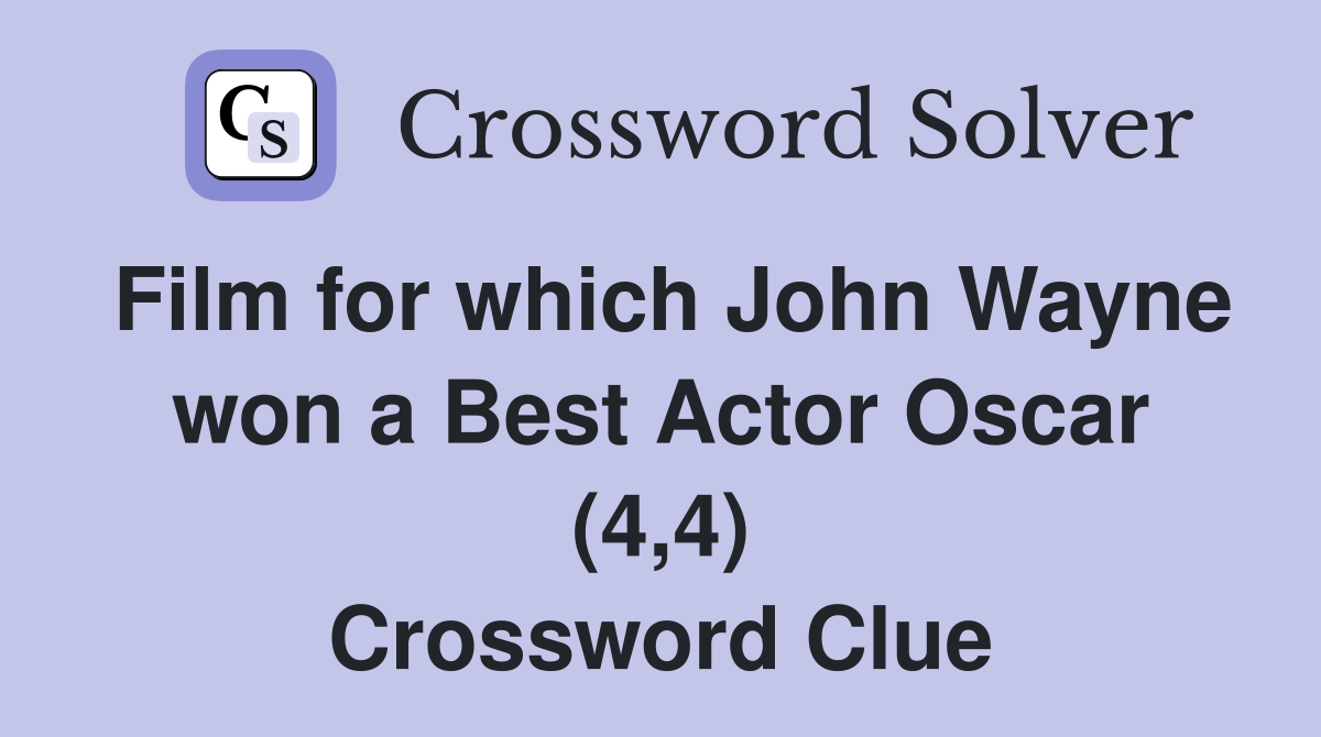 Film for which John Wayne won a Best Actor Oscar (4,4) Crossword Clue