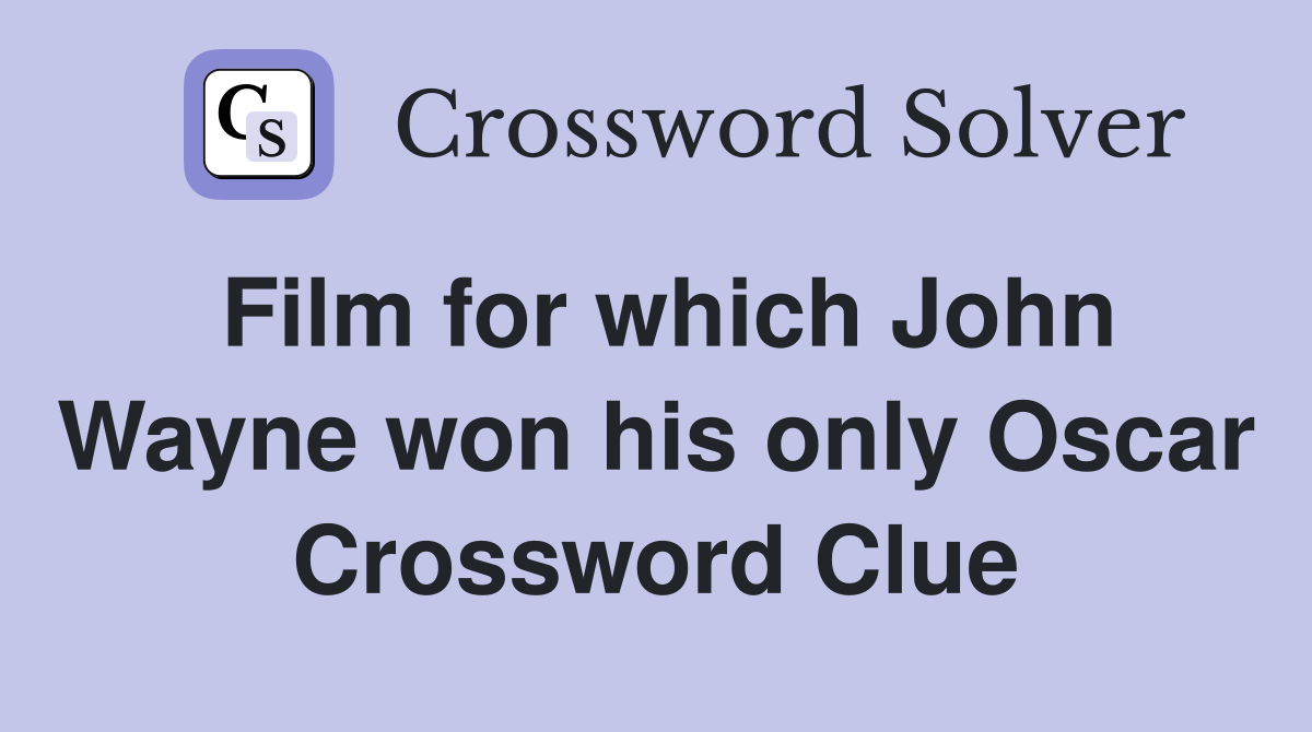 Film for which John Wayne won his only Oscar Crossword Clue
