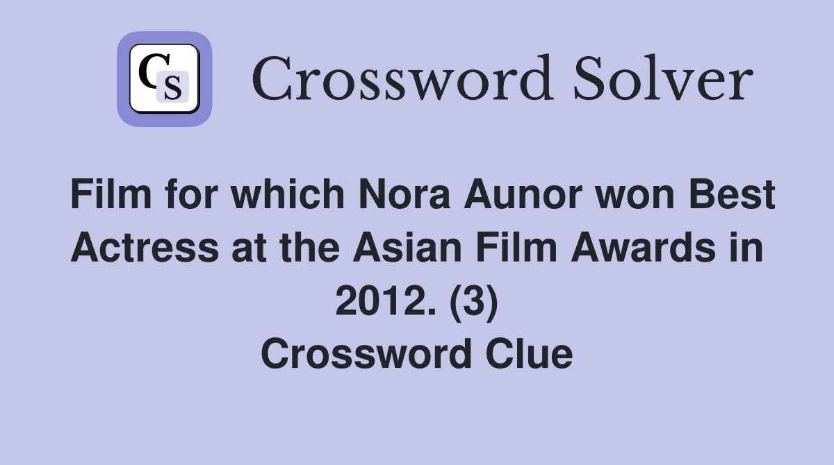 Film for which Nora Aunor won Best Actress at the Asian Film Awards in 2012. (3) Crossword Clue