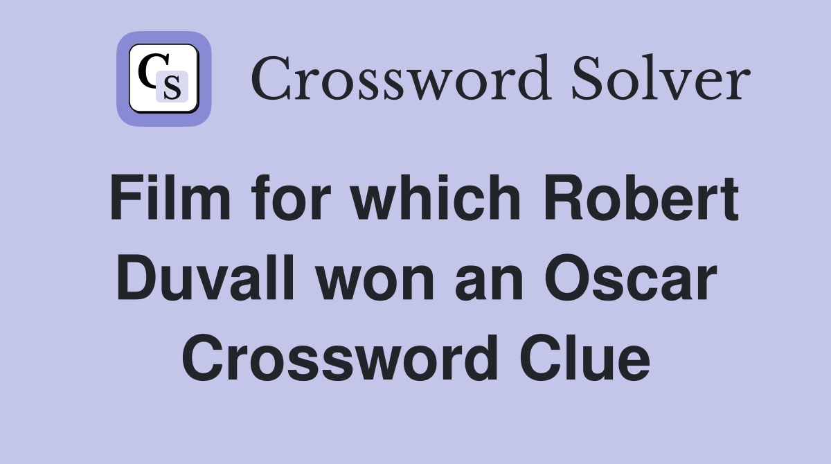 Film for which Robert Duvall won an Oscar Crossword Clue