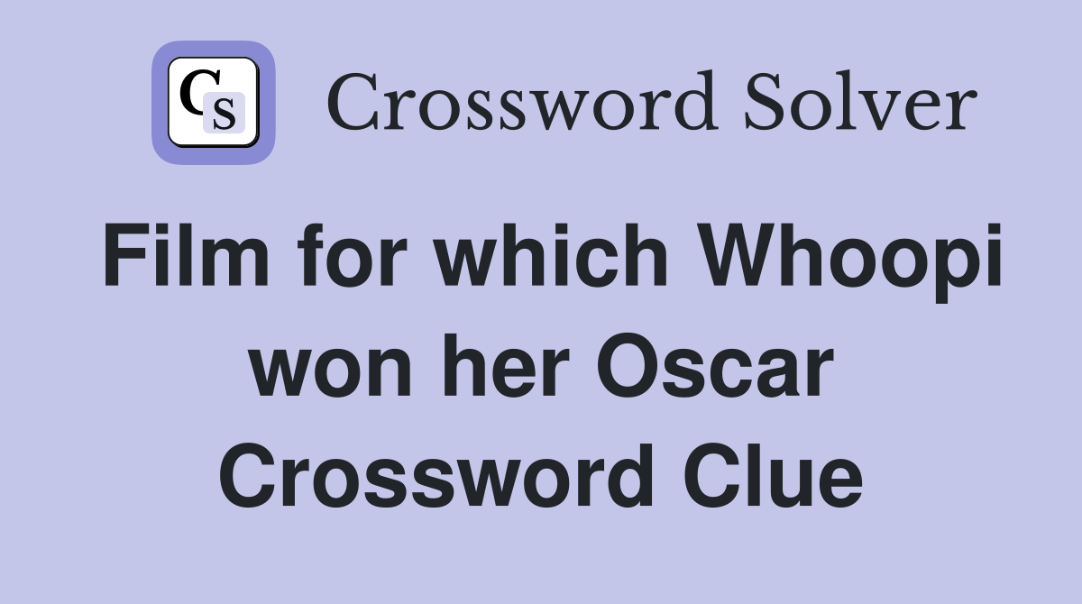 Film for which Whoopi won her Oscar Crossword Clue
