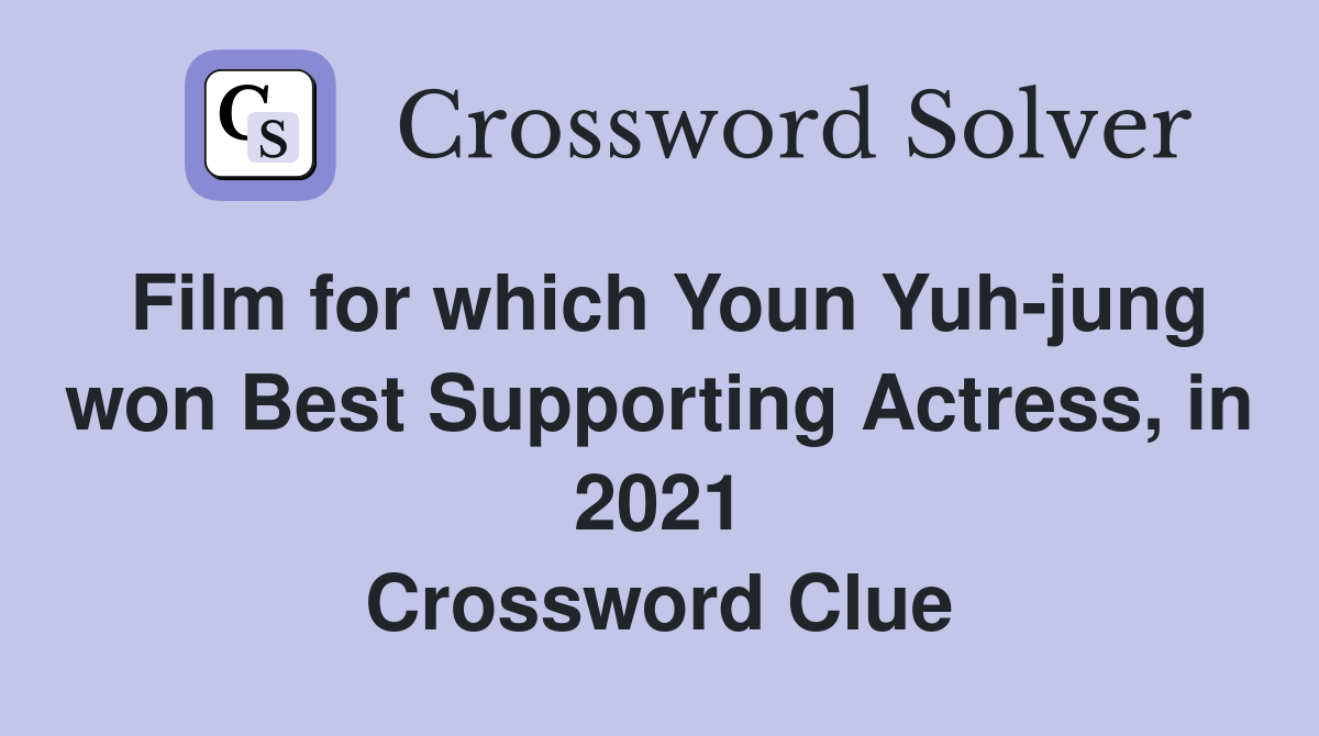 Film for which Youn Yuh-jung won Best Supporting Actress, in 2021 Crossword Clue