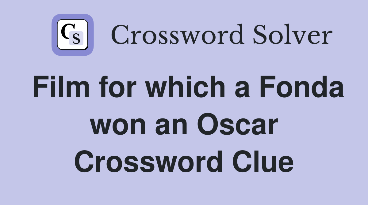Film for which a Fonda won an Oscar Crossword Clue