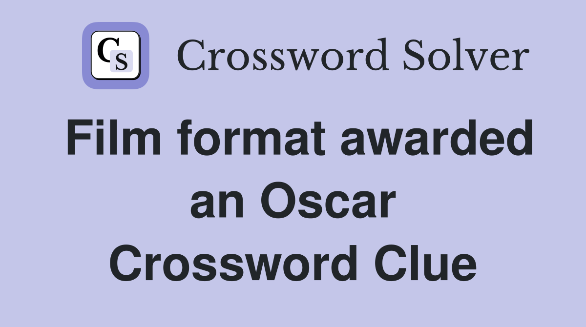 Film format awarded an Oscar Crossword Clue