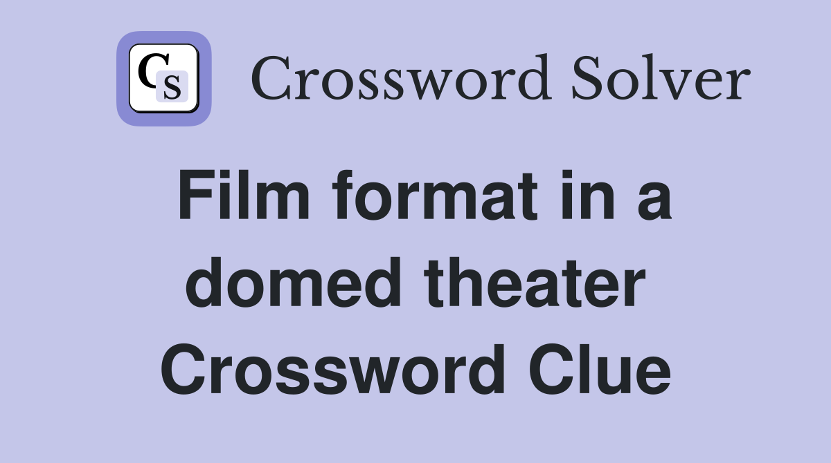 Film format in a domed theater Crossword Clue