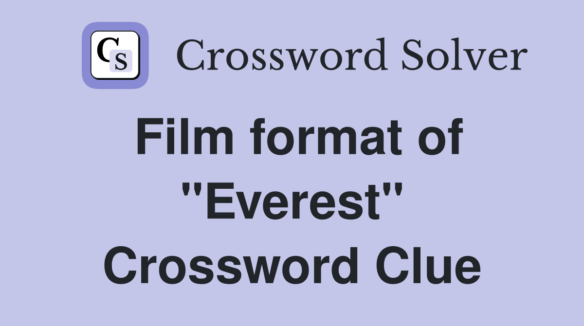 Film format of "Everest" Crossword Clue