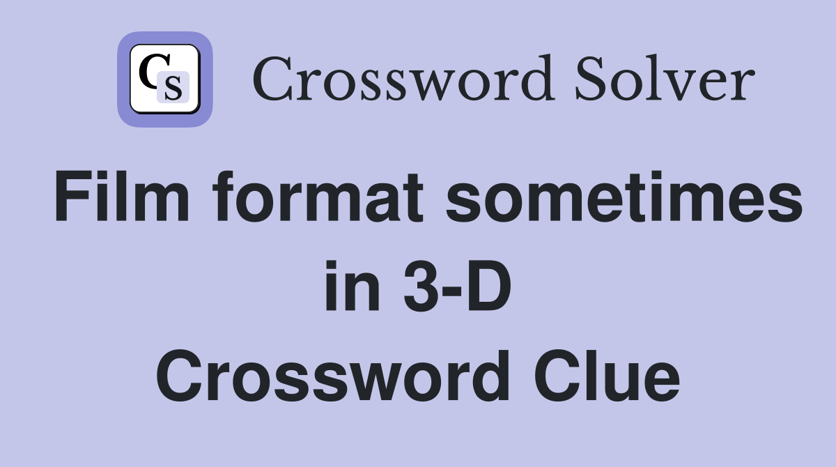 Film format sometimes in 3-D Crossword Clue
