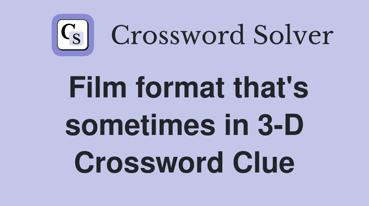 Film format that's sometimes in 3-D Crossword Clue