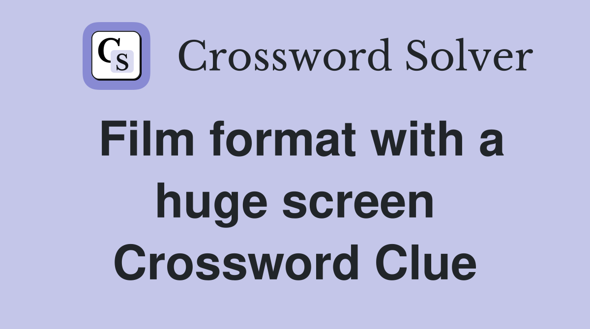 Film format with a huge screen Crossword Clue