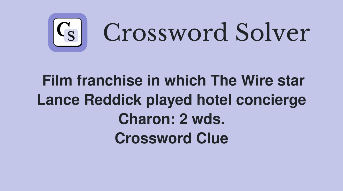 Film franchise in which The Wire star Lance Reddick played hotel concierge Charon: 2 wds. Crossword Clue