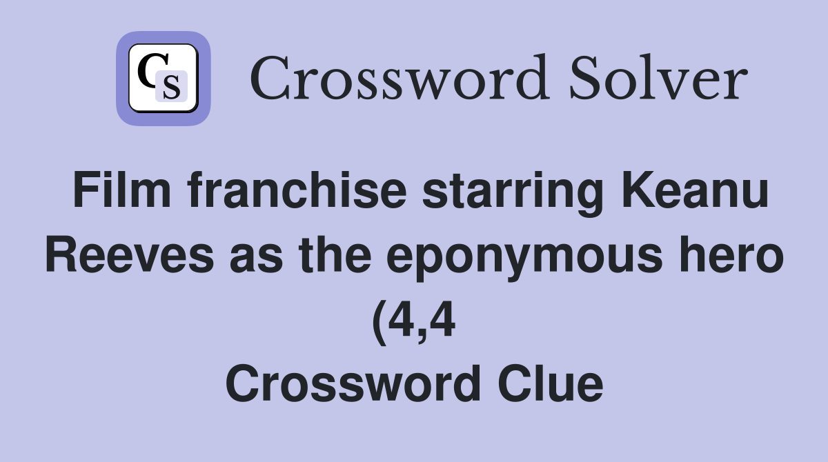 Film franchise starring Keanu Reeves as the eponymous hero (4 4 Film franchise starring Keanu Reeves as the eponymous hero (4 4