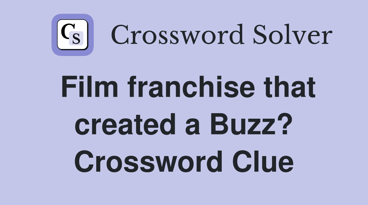 Film franchise that created a Buzz? Crossword Clue