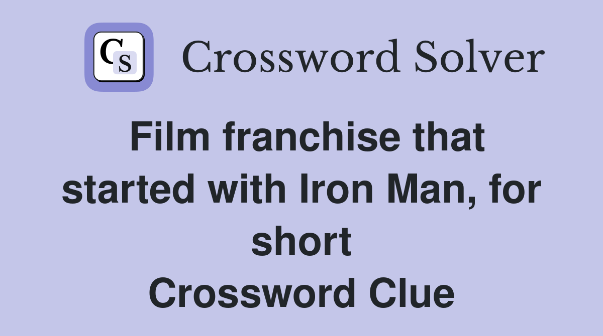 Film franchise that started with Iron Man, for short Crossword Clue