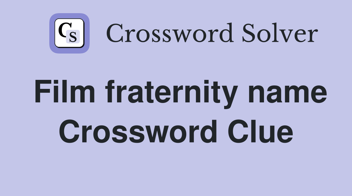 Film fraternity name Crossword Clue
