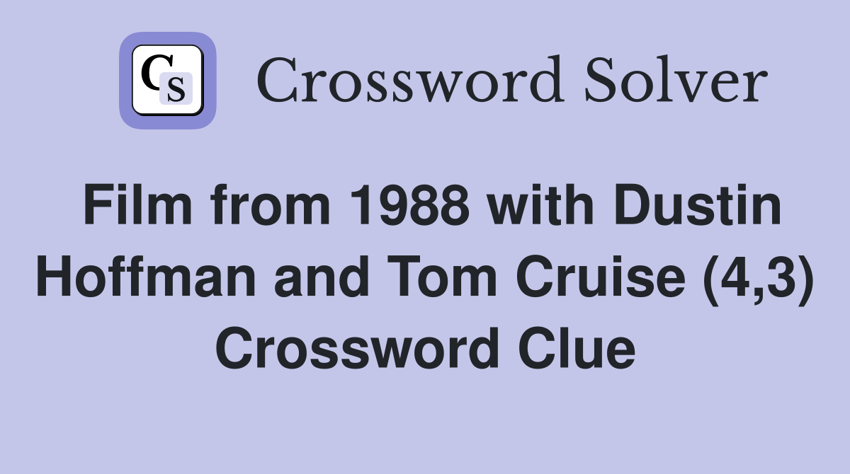 Film from 1988 with Dustin Hoffman and Tom Cruise (4,3) Crossword Clue