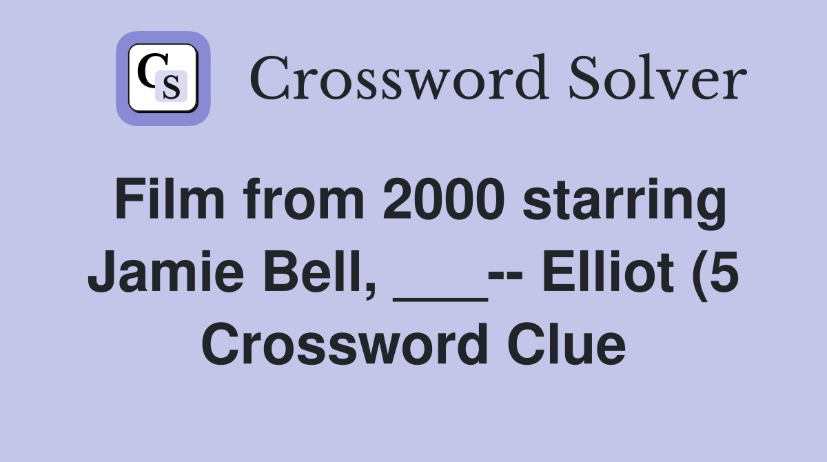 Film from 2000 starring Jamie Bell Elliot (5) Crossword Clue Film from 2000 starring Jamie Bell Elliot (5) Crossword Clue